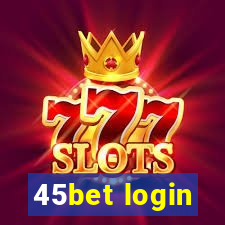 45bet login